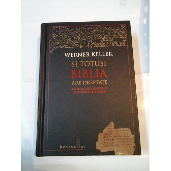 SI TOTUSI BIBLIA ARE DREPTATE - WERNER KELLER SI TOTUSI BIBLIA ARE DREPTATE - WERNER KELLER